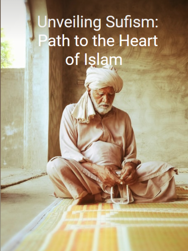 Unveiling Sufism: Path to the Heart of Islam